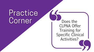 Practice Corner: Does the CLPNA Offer Training for Specific Clinical Activities?